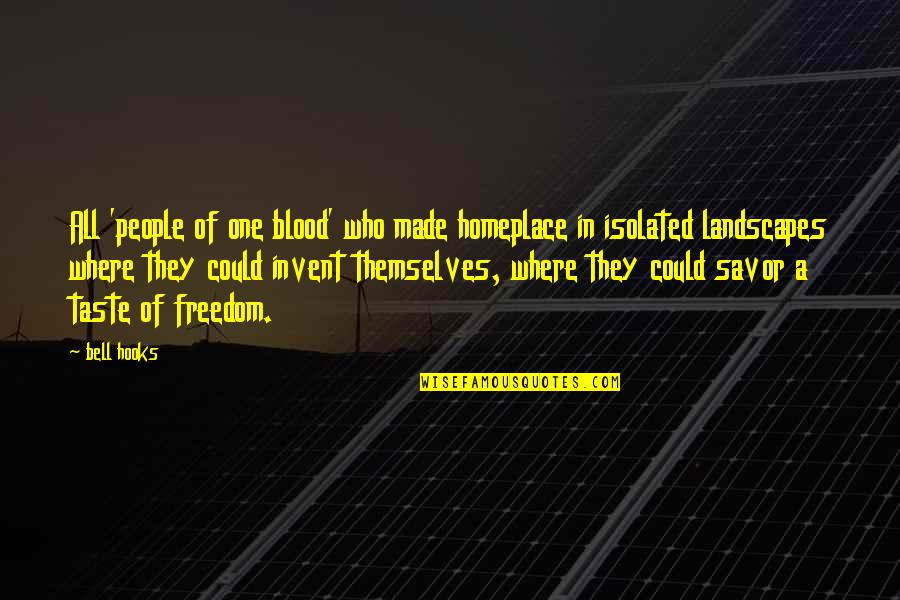 Opticks For Sir Quotes By Bell Hooks: All 'people of one blood' who made homeplace Opticks For Sir Quotes By Bell Hooks: All 'people of one blood' who made homeplace