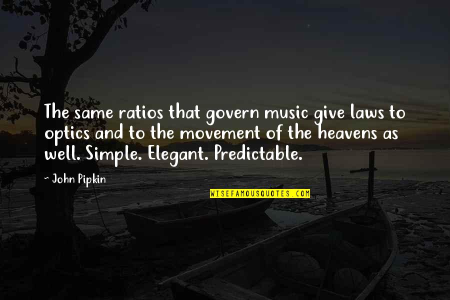 Optics Quotes By John Pipkin: The same ratios that govern music give laws