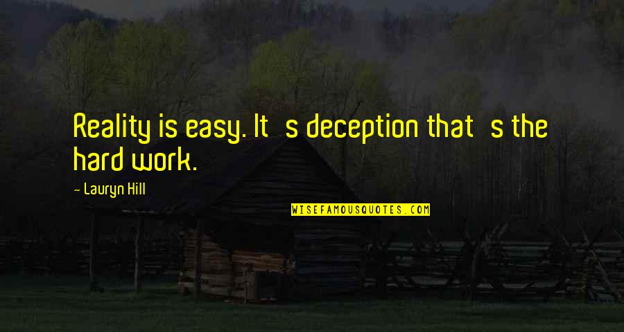 Optik Tunggal Quotes By Lauryn Hill: Reality is easy. It's deception that's the hard Optik Tunggal Quotes By Lauryn Hill: Reality is easy. It's deception that's the hard