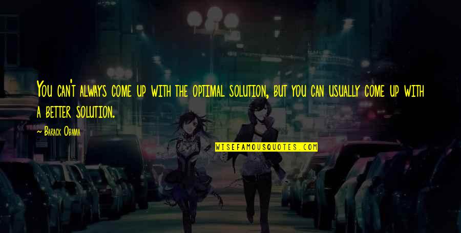 Optimal Solution Quotes By Barack Obama: You can't always come up with the optimal