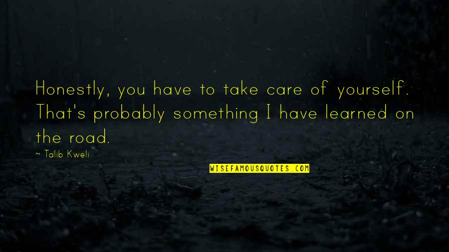 Optimal Thinking Quotes By Talib Kweli: Honestly, you have to take care of yourself.