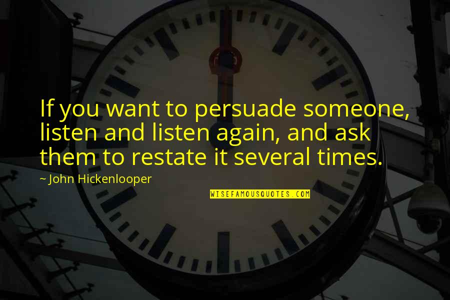 Optimality And Feasibility Quotes By John Hickenlooper: If you want to persuade someone, listen and