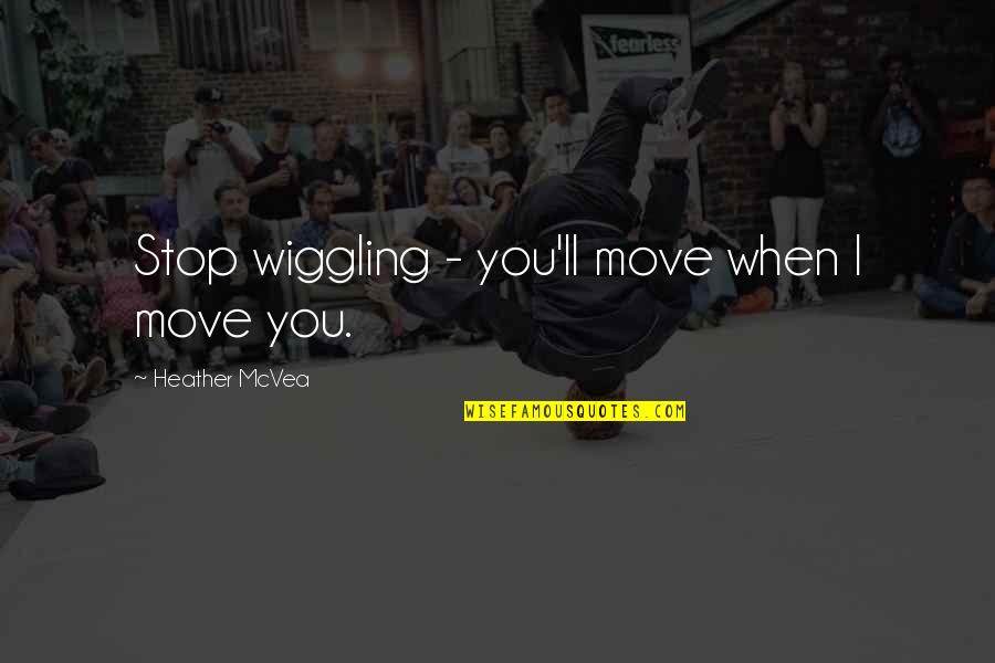 Optimisation Quotes By Heather McVea: Stop wiggling - you'll move when I move