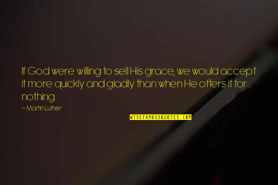 Optimisation Quotes By Martin Luther: If God were willing to sell His grace,