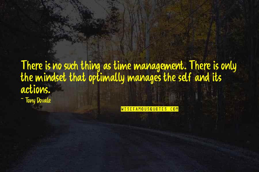 Optimisation Quotes By Tony Dovale: There is no such thing as time management.