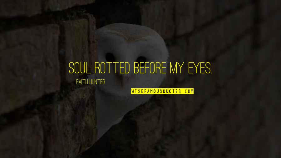 Optimising Synonyms Quotes By Faith Hunter: Soul rotted before my eyes.