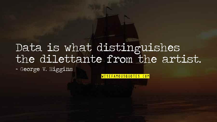 Optimisism Quotes By George V. Higgins: Data is what distinguishes the dilettante from the