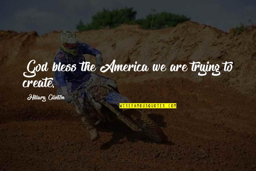 Optimisitic With Faith Quotes By Hillary Clinton: God bless the America we are trying to