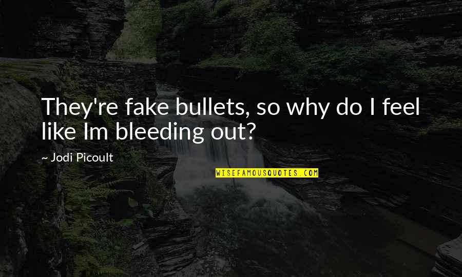 Optimism And Leadership Quotes By Jodi Picoult: They're fake bullets, so why do I feel