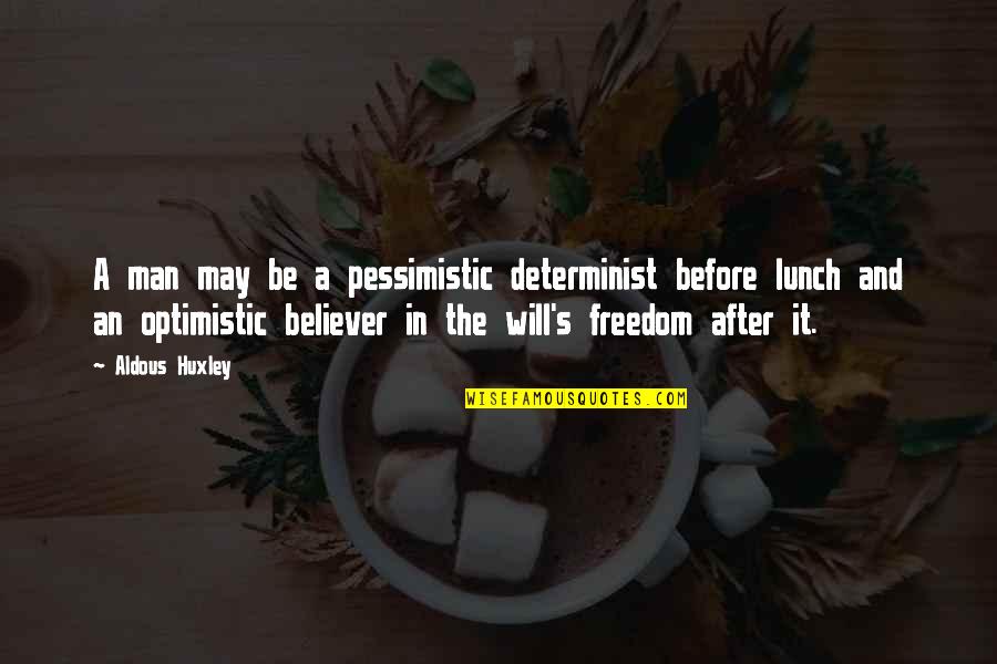Optimism And Optimistic Quotes By Aldous Huxley: A man may be a pessimistic determinist before