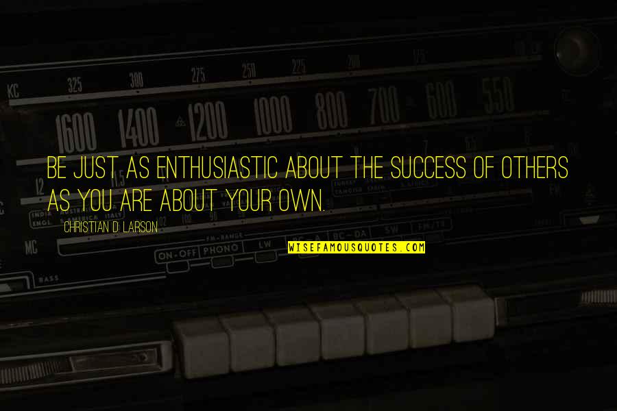 Optimism And Optimistic Quotes By Christian D. Larson: Be just as enthusiastic about the success of