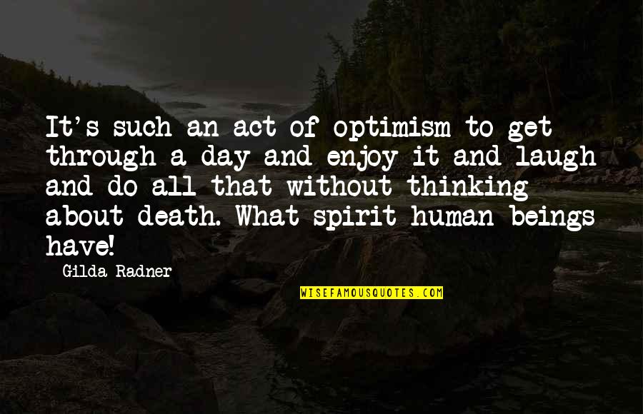 Optimism And Optimistic Quotes By Gilda Radner: It's such an act of optimism to get