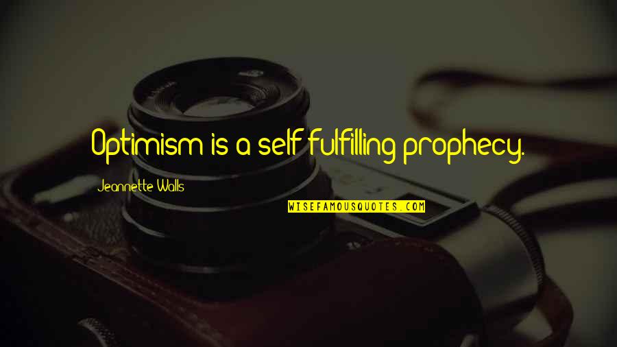 Optimism And Optimistic Quotes By Jeannette Walls: Optimism is a self-fulfilling prophecy.