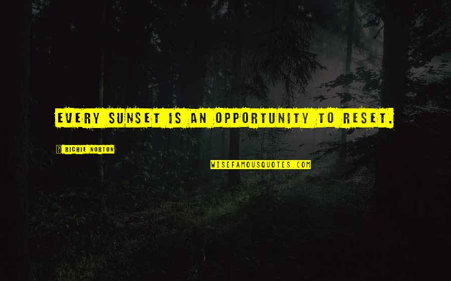 Optimism And Optimistic Quotes By Richie Norton: Every sunset is an opportunity to reset.