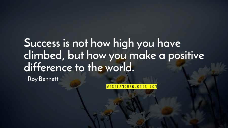 Optimism And Optimistic Quotes By Roy Bennett: Success is not how high you have climbed,