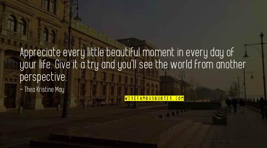 Optimism And Optimistic Quotes By Thea Kristine May: Appreciate every little beautiful moment in every day