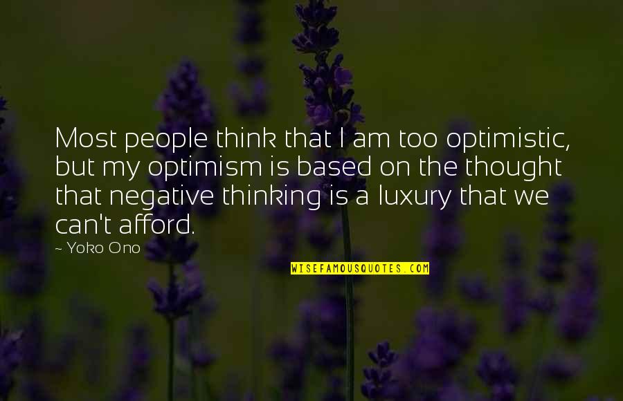 Optimism And Optimistic Quotes By Yoko Ono: Most people think that I am too optimistic,