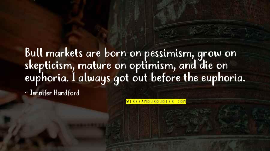 Optimism And Pessimism Quotes By Jennifer Handford: Bull markets are born on pessimism, grow on
