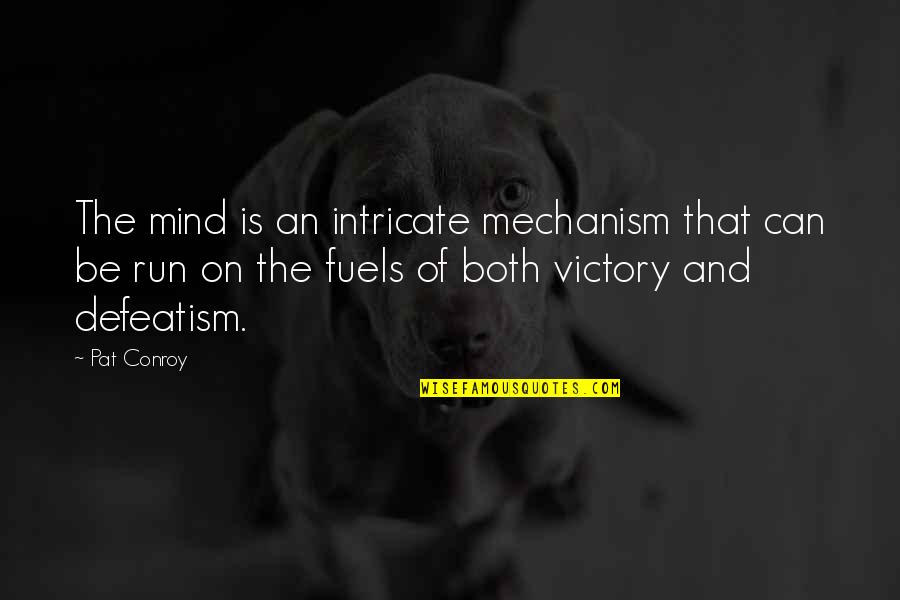 Optimism And Pessimism Quotes By Pat Conroy: The mind is an intricate mechanism that can