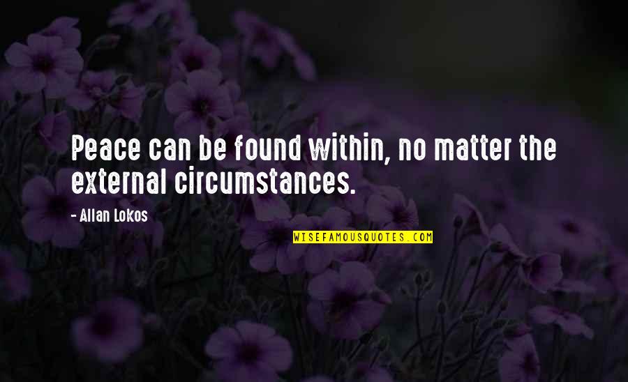 Optimism At Work Quotes By Allan Lokos: Peace can be found within, no matter the