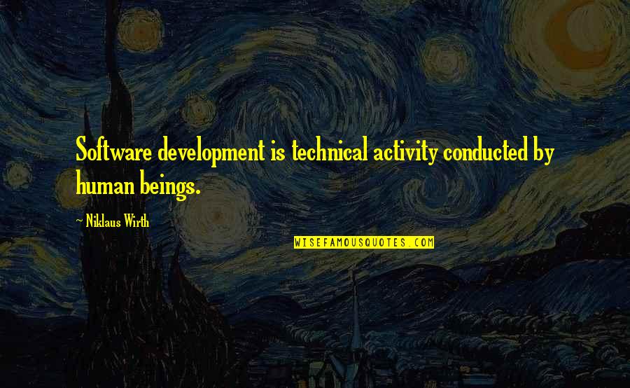 Optimism Funny Quotes By Niklaus Wirth: Software development is technical activity conducted by human