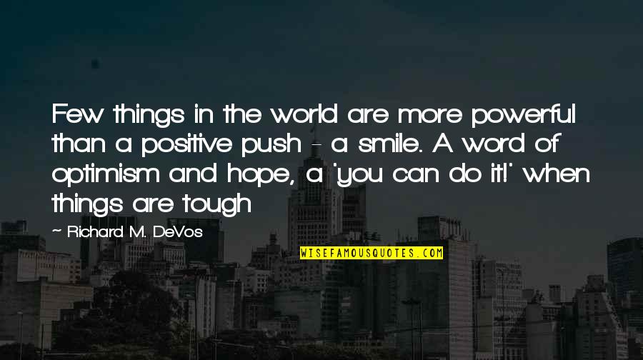 Optimism In The World Quotes By Richard M. DeVos: Few things in the world are more powerful