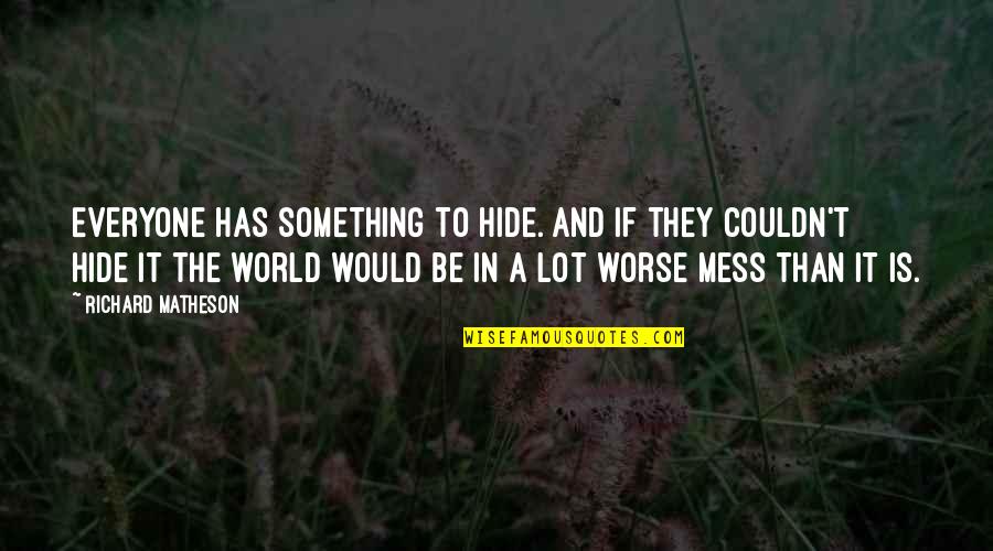 Optimism In The World Quotes By Richard Matheson: Everyone has something to hide. And if they