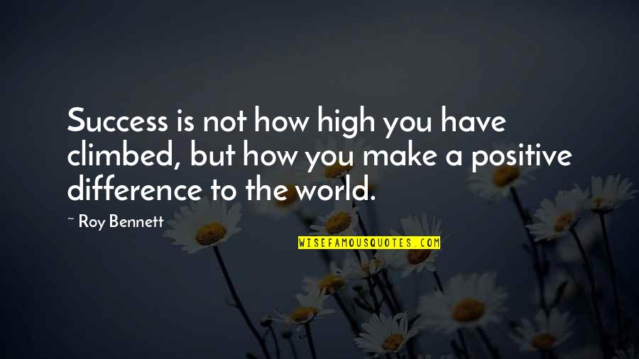 Optimism In The World Quotes By Roy Bennett: Success is not how high you have climbed,