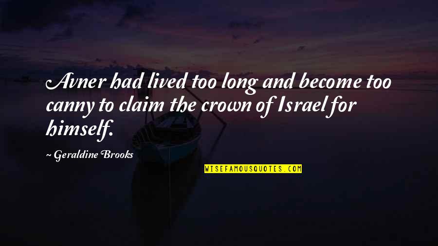 Optimism Leadership Quotes By Geraldine Brooks: Avner had lived too long and become too Optimism Leadership Quotes By Geraldine Brooks: Avner had lived too long and become too