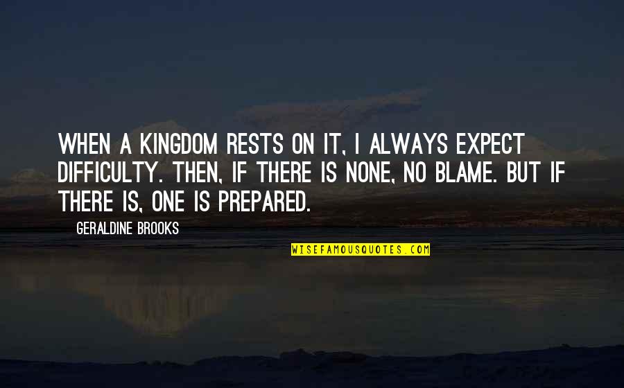 Optimism Leadership Quotes By Geraldine Brooks: When a kingdom rests on it, I always Optimism Leadership Quotes By Geraldine Brooks: When a kingdom rests on it, I always