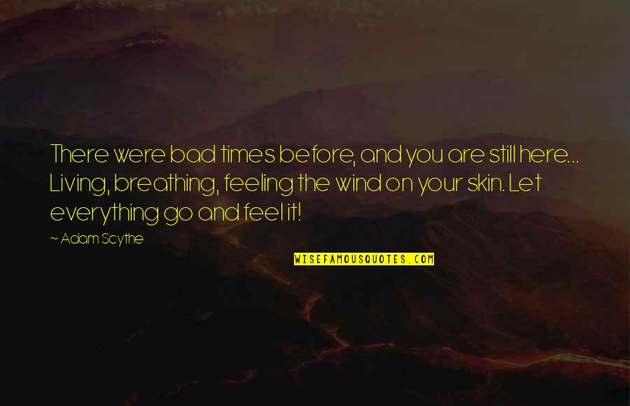 Optimism Life Quotes By Adam Scythe: There were bad times before, and you are Optimism Life Quotes By Adam Scythe: There were bad times before, and you are