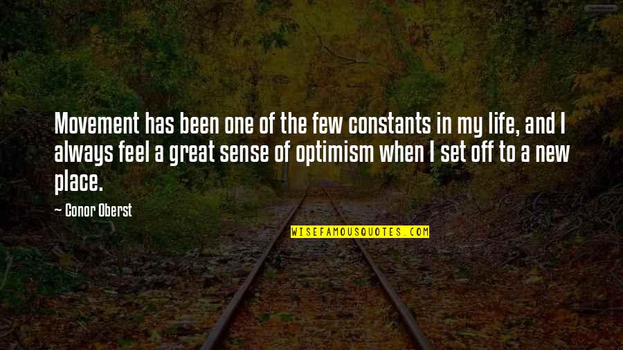 Optimism Life Quotes By Conor Oberst: Movement has been one of the few constants Optimism Life Quotes By Conor Oberst: Movement has been one of the few constants