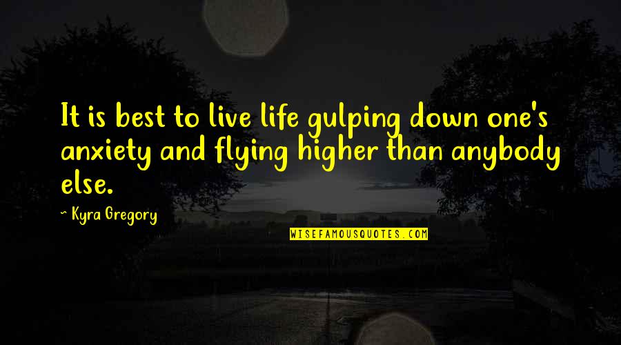 Optimism Life Quotes By Kyra Gregory: It is best to live life gulping down Optimism Life Quotes By Kyra Gregory: It is best to live life gulping down