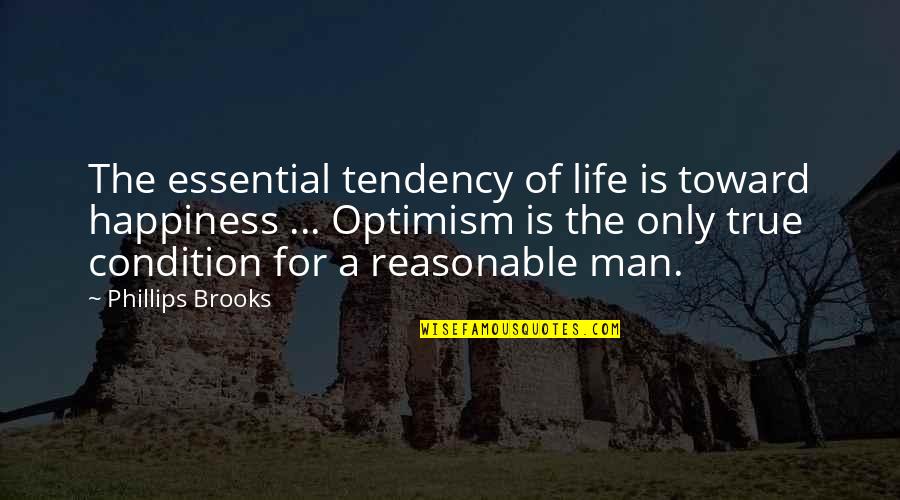 Optimism Life Quotes By Phillips Brooks: The essential tendency of life is toward happiness Optimism Life Quotes By Phillips Brooks: The essential tendency of life is toward happiness
