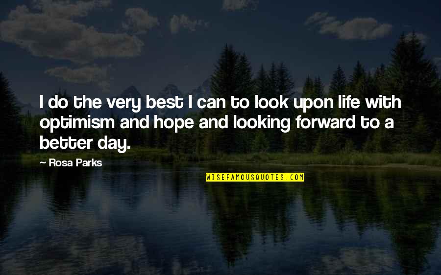 Optimism Life Quotes By Rosa Parks: I do the very best I can to Optimism Life Quotes By Rosa Parks: I do the very best I can to