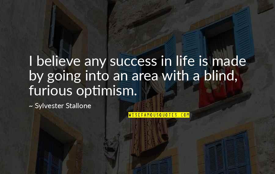 Optimism Life Quotes By Sylvester Stallone: I believe any success in life is made Optimism Life Quotes By Sylvester Stallone: I believe any success in life is made