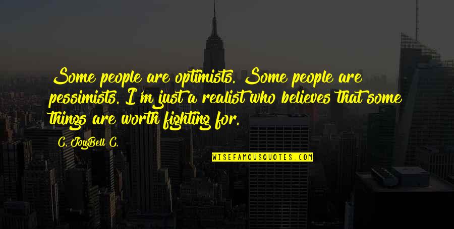 Optimism Pessimism And Realism Quotes By C. JoyBell C.: Some people are optimists. Some people are pessimists.