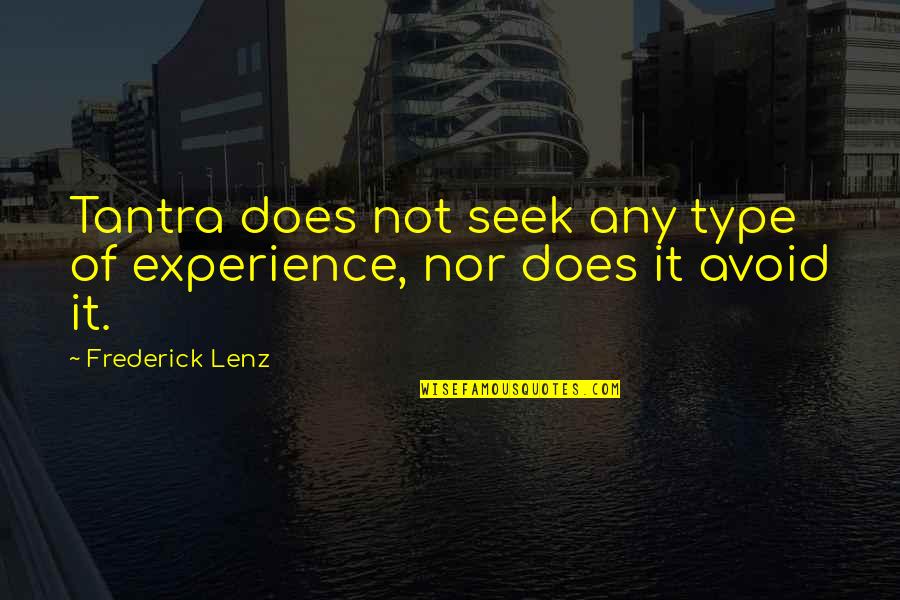 Optimism Pessimism Realism Quotes By Frederick Lenz: Tantra does not seek any type of experience,