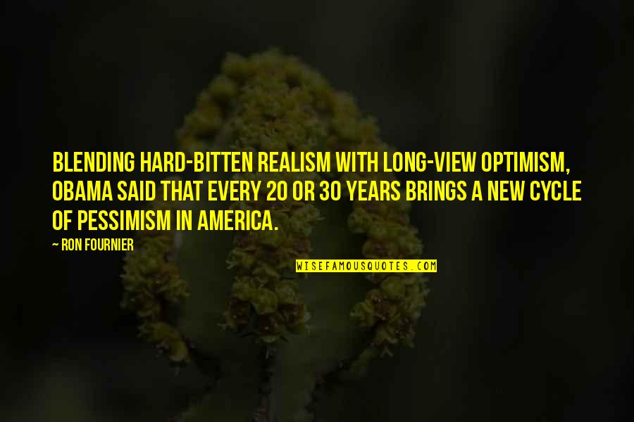 Optimism Pessimism Realism Quotes By Ron Fournier: Blending hard-bitten realism with long-view optimism, Obama said