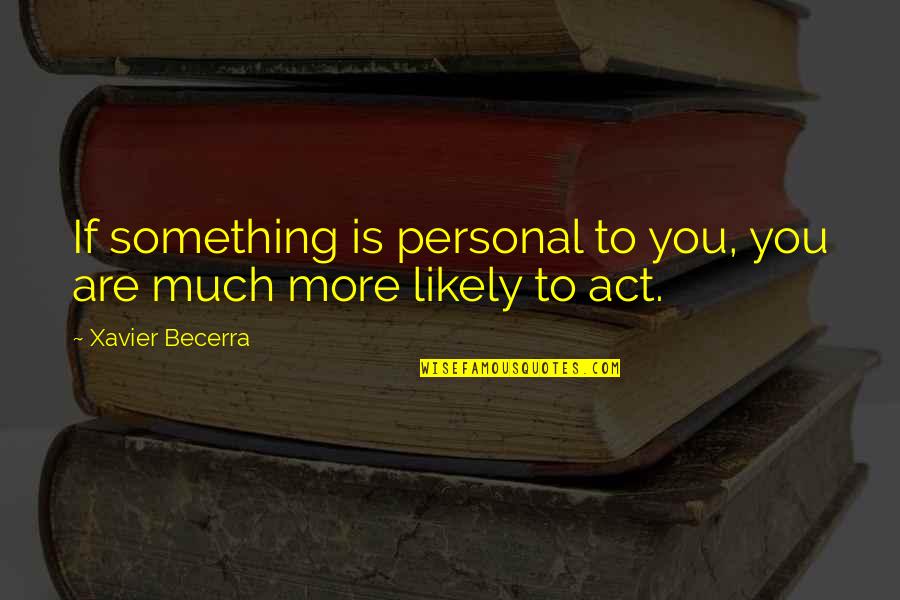 Optimism Pinterest Quotes By Xavier Becerra: If something is personal to you, you are