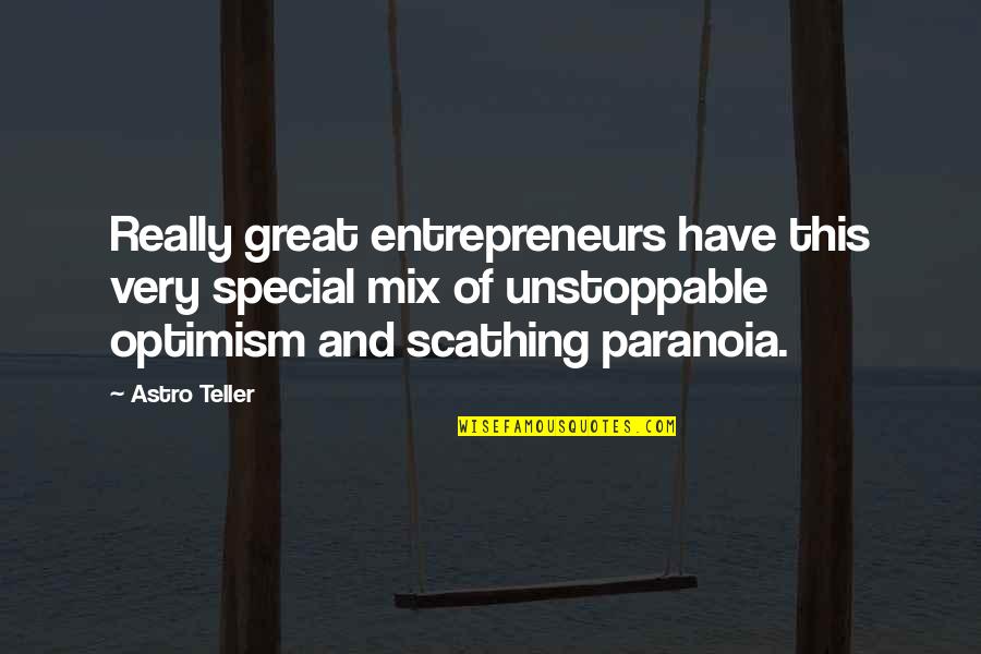 Optimism Quotes By Astro Teller: Really great entrepreneurs have this very special mix