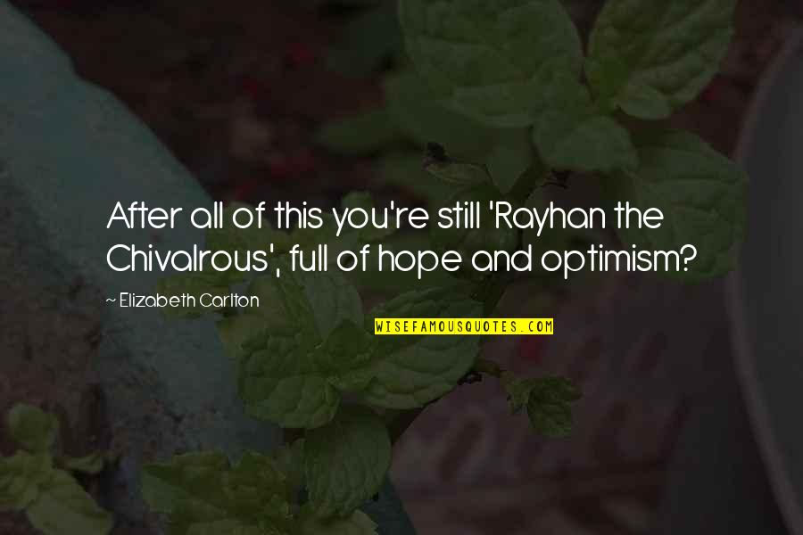 Optimism Quotes By Elizabeth Carlton: After all of this you're still 'Rayhan the
