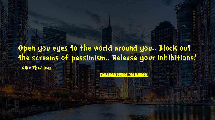 Optimism Quotes By Nike Thaddeus: Open you eyes to the world around you..