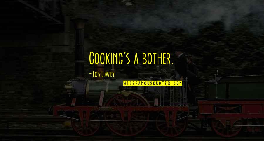 Optimism Trust And Self-confidence Quotes By Lois Lowry: Cooking's a bother.