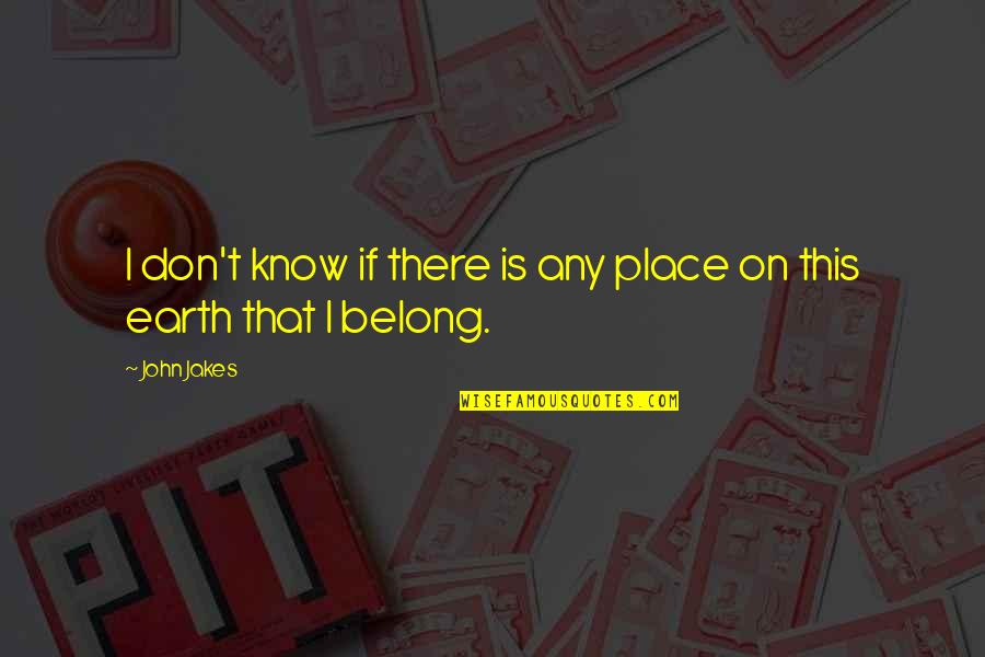 Optimismus Cz Quotes By John Jakes: I don't know if there is any place