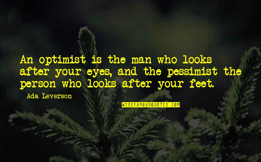 Optimist Pessimist Quotes By Ada Leverson: An optimist is the man who looks after