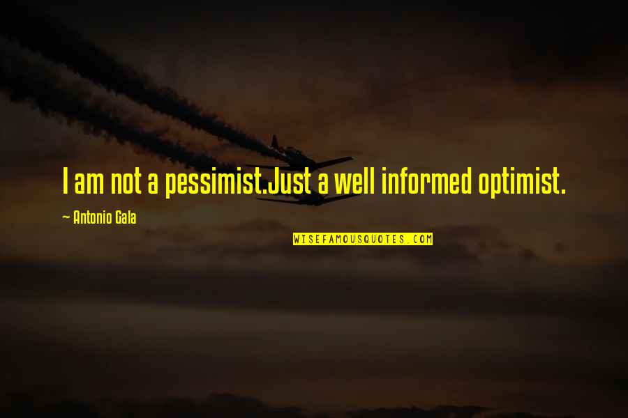 Optimist Pessimist Quotes By Antonio Gala: I am not a pessimist.Just a well informed