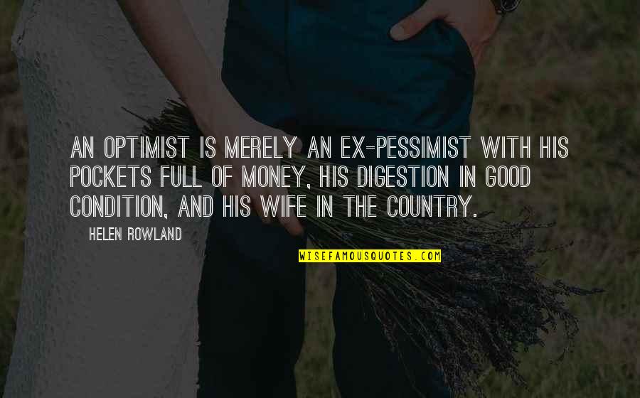 Optimist Pessimist Quotes By Helen Rowland: An optimist is merely an ex-pessimist with his