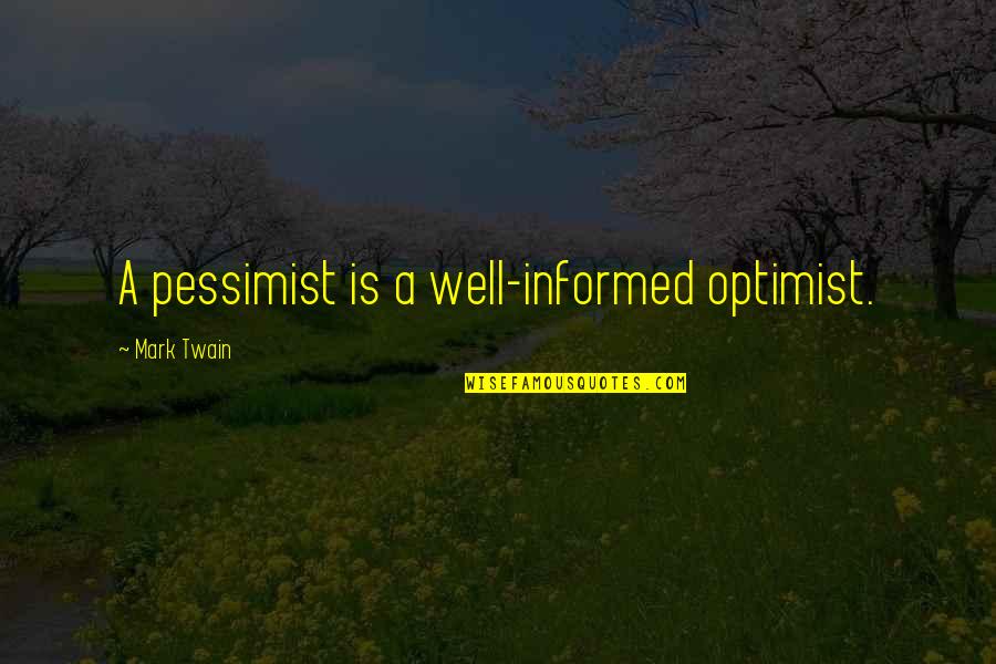 Optimist Pessimist Quotes By Mark Twain: A pessimist is a well-informed optimist.