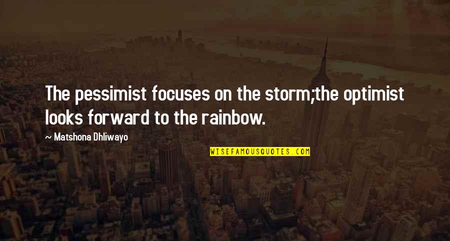 Optimist Pessimist Quotes By Matshona Dhliwayo: The pessimist focuses on the storm;the optimist looks